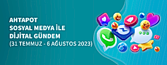 DİJİTAL GÜNDEM (31 TEMMUZ - 6 AĞUSTOS 2023)
