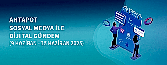 DİJİTAL GÜNDEM (9 HAZİRAN - 15 HAZİRAN 2025)