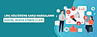 LİNÇ KÜLTÜRÜNE KARŞI MARKALARIN SOSYAL MEDYA STRATEJİLERİ