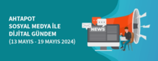 DİJİTAL GÜNDEM (13-19 MAYIS 2024)