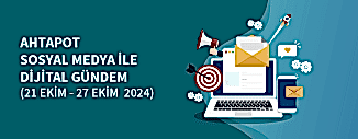 DİJİTAL GÜNDEM (21 EKİM - 27 EKİM 2024)