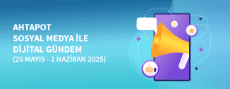 DİJİTAL GÜNDEM (26 MAYIS - 1 HAZİRAN 2025)