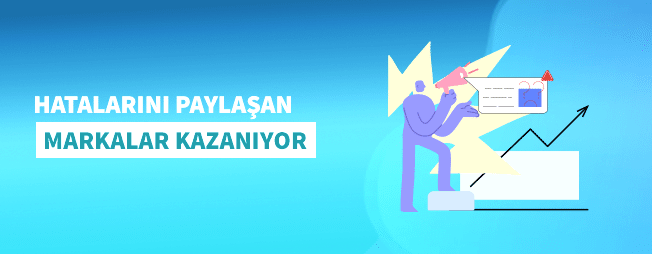 HATALARINI PAYLAŞAN MARKALAR KAZANIYOR