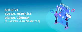 DİJİTAL GÜNDEM (2 HAZİRAN - 8 HAZİRAN 2025)
