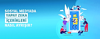 SOSYAL MEDYADA YAPAY ZEKA İÇERİKLERİ NASIL AYRIŞIR?