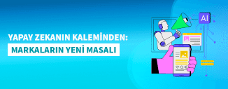 YAPAY ZEKANIN KALEMİNDEN: MARKALARIN YENİ MASALI 