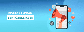 INSTAGRAM'DAN YENİ ÖZELLİKLER