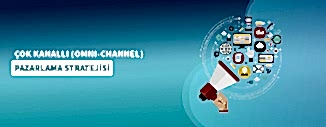 ÇOK KANALLI (OMNI-CHANNEL) PAZARLAMA STRATEJİSİ