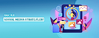 UGC İLE SOSYAL MEDYADA GÜÇLÜ STRATEJİLER VE ÖRNEKLER