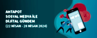 DİJİTAL GÜNDEM (22 Nisan - 28 Nisan 2024)