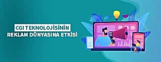 CGI TEKNOLOJİSİNİN REKLAM DÜNYASINA ETKİSİ