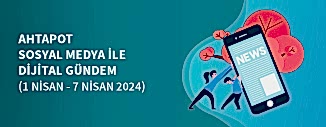DİJİTAL GÜNDEM (1 NİSAN - 7 NİSAN 2024)