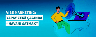 VIBE MARKETING: YAPAY ZEKA ÇAĞINDA HAVANI SATMAK