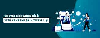 SOSYAL MEDYANIN DİLİ: YENİ KAVRAMLARIN YÜKSELİŞİ