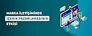 MARKA İLETİŞİMİNDE İÇERİK PAZARLAMASININ ETKİSİ