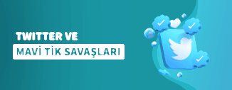 TWITTER VE MAVİ TİK SAVAŞLARI