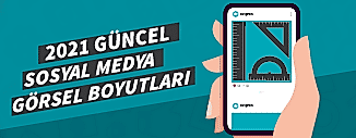 2021 GÜNCEL SOSYAL MEDYA GÖRSEL BOYUTLARI