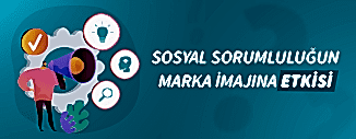 SOSYAL SORUMLULUĞUN MARKA İMAJINA ETKİSİ