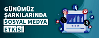 GÜNÜMÜZ ŞARKILARINDA SOSYAL MEDYA ETKİSİ