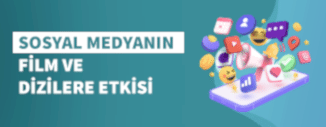 Sosyal Medyanın Dizi ve Filmlere Etkisi