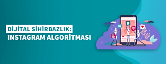 DİJİTAL SİHİRBAZLIK: INSTAGRAM ALGORİTMASI