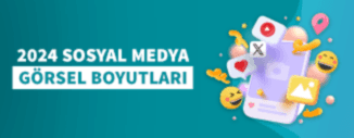 2024 SOSYAL MEDYA GÖRSEL BOYUTLARI