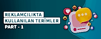 REKLAMCILIKTA KULLANILAN TERİMLER PART - 1