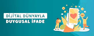 DİJİTAL DÜNYAYLA DUYGUSAL İFADE