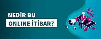 NEDİR BU ONLINE İTİBAR?