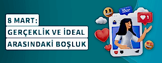 8 MART: GERÇEKLİK VE İDEAL ARASINDAKİ BOŞLUK