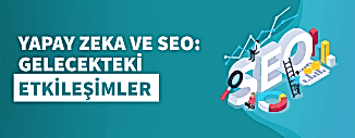 Yapay Zeka ve SEO: Gelecekteki Etkileşimler