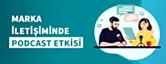 Marka İletişiminde Podcast Etkisi