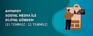 Dijital Gündem (15 Temmuz - 21 Temmuz 2022)
