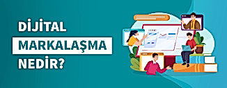 Dijital Markalaşma Nedir? Niye Önemlidir?