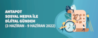Dijital Gündem (3 Haziran - 9 Haziran 2022)