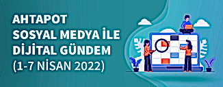 Dijital Gündem (1 Nisan - 7 Nisan 2022)