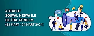 DİJİTAL GÜNDEM (18 MART-24 MART 2024)