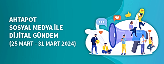 DİJİTAL GÜNDEM (25 MART - 31 MART 2024)