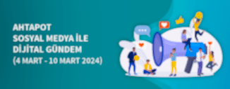 DİJİTAL GÜNDEM (4 MART - 10 MART 2024)