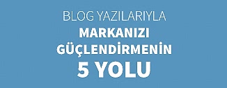 BLOG YAZILARIYLA MARKANIZI GÜÇLENDİRMENİN 5 YOLU