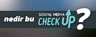 NEDİR BU SOSYAL MEDYA CHECK-UP?