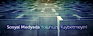 SOSYAL MEDYADA YOLUNUZU KAYBETMEYİN!