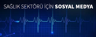 SAĞLIK SEKTÖRÜ İÇİN SOSYAL MEDYANIN İMKANLARI