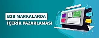 B2B MARKALARDA İÇERİK PAZARLAMASI
